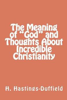 Paperback The Meaning of "God" and Thoughts About Incredible Christianity Book