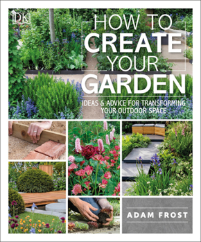 Paperback How to Create Your Garden: Ideas and Advice for Transforming Your Outdoor Space Book