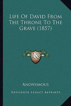 Paperback Life Of David From The Throne To The Grave (1857) Book