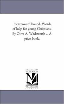 Paperback Heavenward Bound. Words of Help For Young Christians. by Olive A. Wadsworth ... A Prize Book. Book