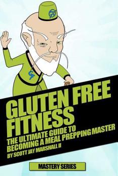 Paperback Gluten Free Fitness: The Ultimate Guide To Becoming a Meal Prepping Master Book