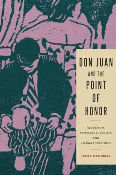 Don Juan and the Point of Honor: Seduction, Patriarchal Society, and Literary Tradition - Book  of the Studies in Romance Literatures