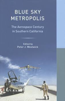 Hardcover Blue Sky Metropolis: The Aerospace Century in Southern California (Western Histories) Book