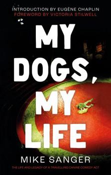 Paperback My Dogs, My Life: The Life and Legacy of a Travelling Canine Comedy Act Book