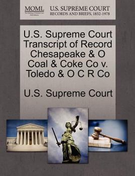 Paperback U.S. Supreme Court Transcript of Record Chesapeake & O Coal & Coke Co V. Toledo & O C R Co Book