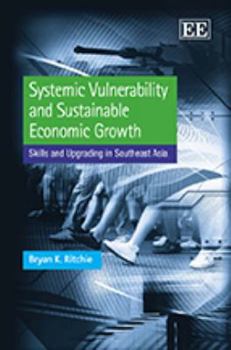 Hardcover Systemic Vulnerability and Sustainable Economic Growth: Skills and Upgrading in Southeast Asia Book