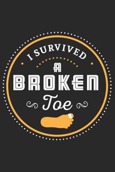 Paperback I Survived A Broken Toe: Broken Bone Gag Journal or Notebook For the Adventuresome Dare Devil Book