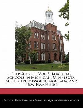 Paperback Prep School, Vol. 5: Boarding Schools in Michigan, Minnesota, Mississippi, Missouri, Montana, and New Hampshire Book