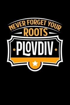Plovdiv Never Forget your Roots: KALENDER / WOCHENPLANER Für Schulanfänger, Studenten, Schüler, Backpacker, Reisende, Traveler A5 (6x9 inch) 120 ... für Auslandsstudenten (German Edition)