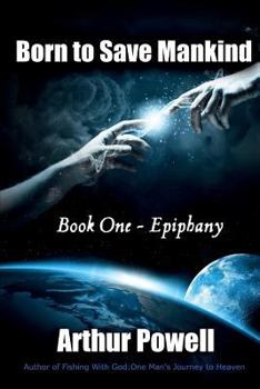 Paperback Born to Save Mankind: Epiphany: Book I in the Born to Save Mankind Trilogy Book