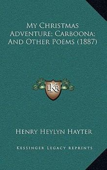 Paperback My Christmas Adventure; Carboona; And Other Poems (1887) Book