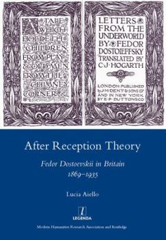 Hardcover After Reception Theory: Fedor Dostoevskii in Britain, 1869-1935 Book