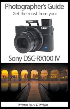 Paperback Photographer's Guide - Get The Most From Your Sony DSC-RX100 IV Book