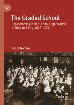 Hardcover The Graded School: Reassembling Public School Organization in New York City, 1805-1921 Book