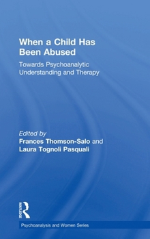 Hardcover When a Child Has Been Abused: Towards Psychoanalytic Understanding and Therapy Book