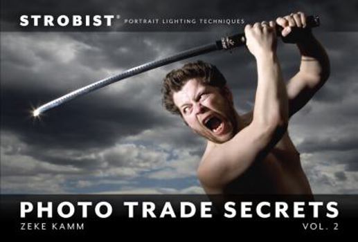 Strobist Photo Trade Secrets, Volume 2: Portrait Lighting Techniques