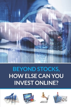 Paperback Beyond Stocks, How Else Can You Invest Online? Book