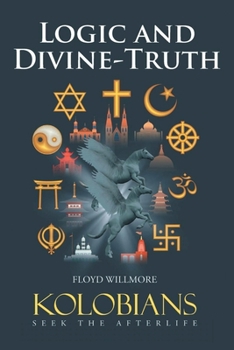 Paperback Logic and Divine-Truth: Kolobians Seek the Afterlife Book