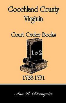 Paperback Goochland County, Virginia Court Order Book 1 and 2, 1728-1731 Book