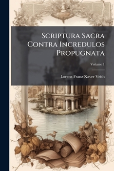 Paperback Scriptura Sacra Contra Incredulos Propugnata; Volume 1 [Latin] Book