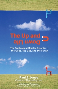 Paperback The Up and Down Life: The Truth About Bipolar Disorder--the Good, the Bad, and the Funny Book