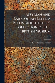 Paperback Assyrian and Babylonian Letters Belonging to the K. Collection of the British Museum; Volume 9 Book