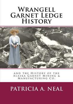 Paperback Wrangell Garnet Ledge History: and the Alaska Garnet Mining & Manufacturing Co. Book