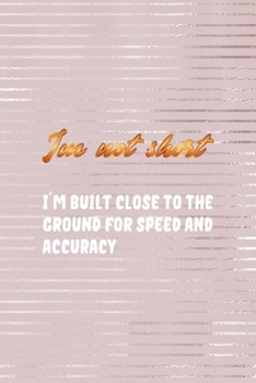 I'm Not Short. I'm Built close To The Ground For Speed And Accuracy: Short People Notebook Journal Composition Blank Lined Diary Notepad 120 Pages Paperback Pink Strokes