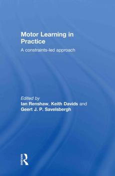 Hardcover Motor Learning in Practice: A Constraints-Led Approach Book