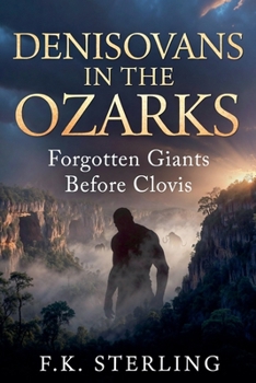 Denisovans in the Ozarks: Forgotten Giants Before Clovis
