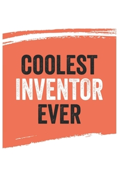 Coolest inventor Ever Notebook,  inventors Gifts  inventor Appreciation Gift, Best  inventor Notebook A beautiful: Lined Notebook / Journal Gift, , ... , Gift for inventor , Personalized Journal,