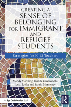 Paperback Creating a Sense of Belonging for Immigrant and Refugee Students: Strategies for K-12 Educators Book