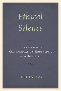 Paperback Ethical Silence: Kierkegaard on Communication, Education, and Humility Book