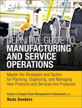 Hardcover The Definitive Guide to Manufacturing and Service Operations: Master the Strategies and Tactics for Planning, Organizing, and Managing How Products an Book