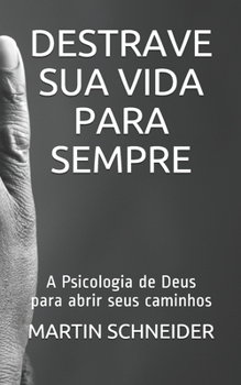 Paperback Destrave Sua Vida Para Sempre: A Psicologia de Deus para abrir seus caminhos [Portuguese] Book