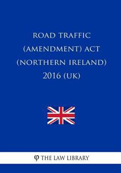 Paperback Road Traffic (Amendment) Act (Northern Ireland) 2016 (UK) Book
