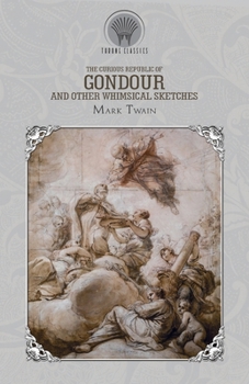 The Curious Republic of Gondour and Other Whimsical Sketches (Throne Classics)