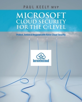 Paperback Microsoft Cloud Security for the C-level: Protect, Detect & Respond with Azure Cloud Security Book