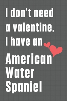 Paperback I don't need a valentine, I have an American Water Spaniel: For American Water Spaniel Dog Fans Book