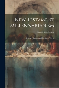 Paperback New Testament Millennarianism: Or, the Kingdom and Coming of Christ Book