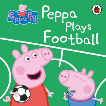 Peppa Pig: Peppa Plays Football - Book  of the Peppa Pig