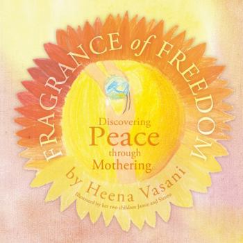 Hardcover Fragrance of Freedom: Discovering Peace Through Mothering Book