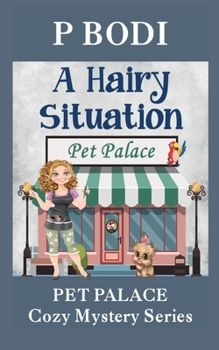 A Hairy Situation: Pet Palace Cozy Mystery Series - Book #4 of the Pet Palace