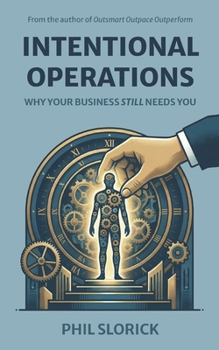 Paperback Intentional Operations: Why Your Business Still Needs You Book