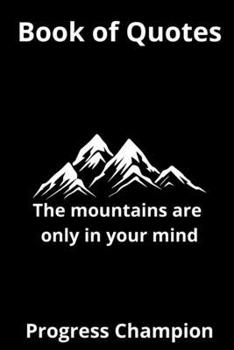 Paperback Book of Quotes: The mountains are only in your mind Book