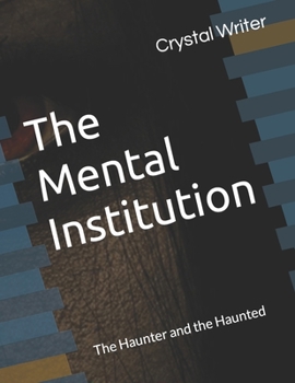 Paperback The Mental Institution: The Haunter and the Haunted Book