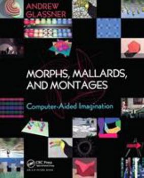 Paperback Morphs, Mallards & Montages: Computer-Aided Imagination Book