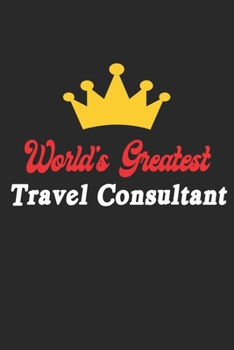 Paperback World's Greatest Travel Consultant Notebook - Funny Travel Consultant Journal Gift: Future Travel Consultant Student Lined Notebook / Journal Gift, 12 Book