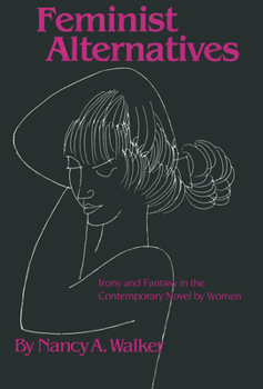 Paperback Feminist Alternatives: Irony and Fantasy in the Contemporary Novel by Women Book