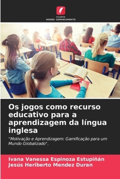 Os jogos como recurso educativo para a aprendizagem da língua inglesa (Portuguese Edition)